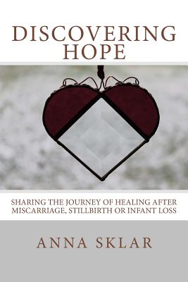 Discovering Hope: Sharing the Journey of Healing After Miscarriage, Stillbirth or Infant Loss