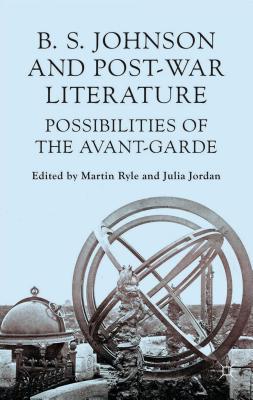 B. S. Johnson and Post-War Literature: Possibilities of the Avant Garde