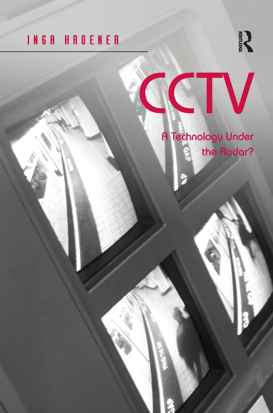 Cctv: A Technology Under the Radar?. Inga Kroener