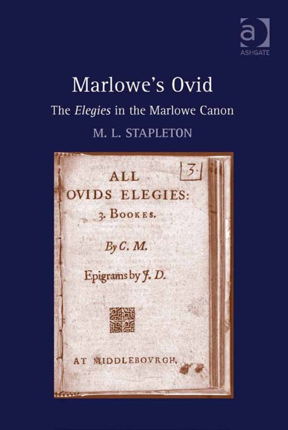 Marlowe’s Ovid: The Elegies in the Marlowe Canon. M.L. Stapleton