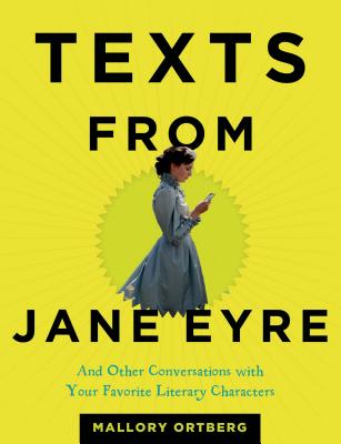 Texts from Jane Eyre: And Other Conversations with Your Favorite Literary Characters