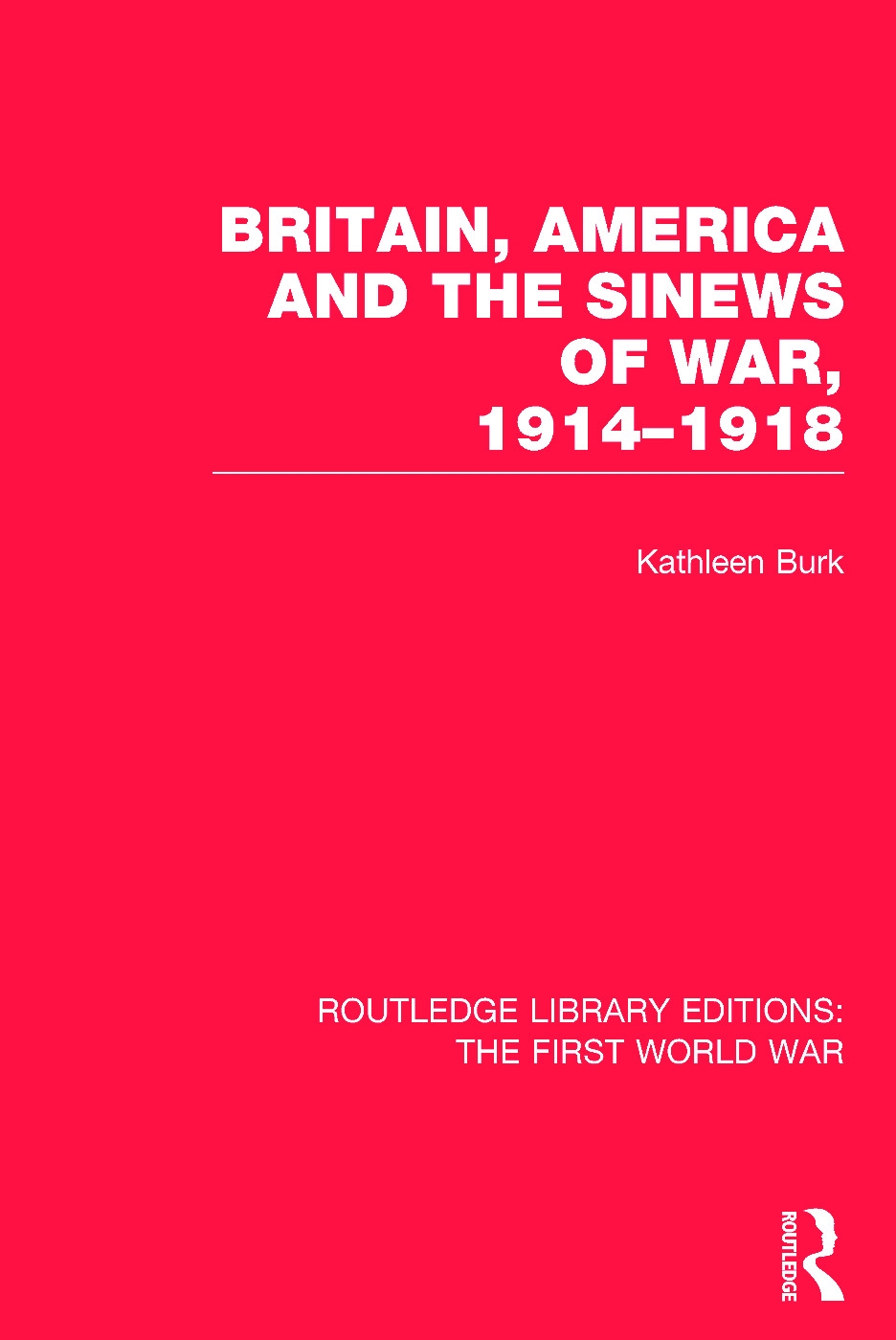 Britain, America and the Sinews of War 1914-1918 (Rle the First World War)