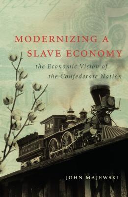 Modernizing a Slave Economy: the Economic Vision of the Confederate Nation