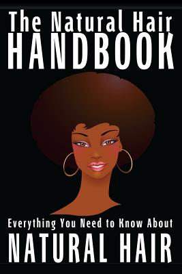 The Natural Hair Handbook: Everything You Need to Know About Natural Hair