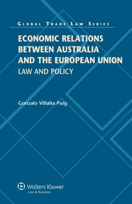 Economic Relations Between Australia and the European Union: Law and Policy