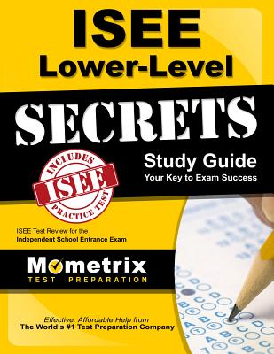 ISEE Lower Level Secrets Study Guide: ISEE Test Review for the Independent School Entrance Exam