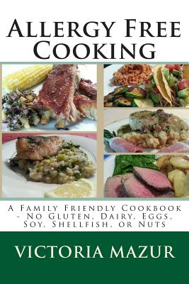 Allergy Free Cooking: A Family Friendly Cookbook