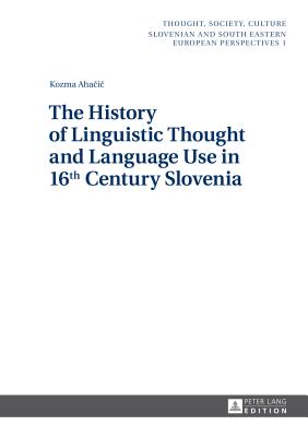 The History of Linguistic Thought and Language Use in 16 Th Century Slovenia