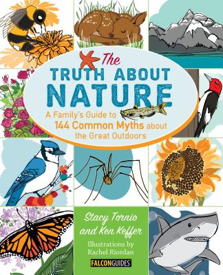 Truth About Nature: A Family’s Guide to 144 Common Myths About the Great Outdoors