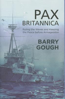 Pax Britannica: Ruling the Waves and Keeping the Peace Before Armageddon