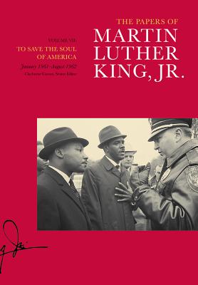 The Papers of Martin Luther King, Jr.: To Save the Soul of America, January 1961-August 1962