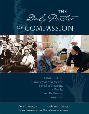 The Daily Practice of Compassion: A History of the University of New Mexico School of Medicine, Its People, and Its Mission, 196