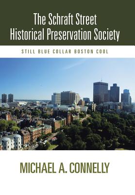 The Schraft Street Historical Preservation Society: Still Blue Collar Boston Cool