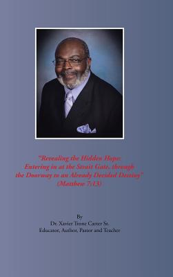 Revealing the Hidden Hope: Entering in at the Strait Gate, Through the Doorway to an Already Decided Destiny Matthew 7:13