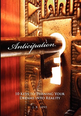 Anticipation: 10 Keys to Turning Your Dreams into Reality