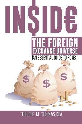 Inside the Foreign Exchange Universe: An Essential Guide to Forex