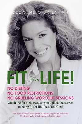 Fit for Life!: Exercising and Eating Right Are Your Best Defenses for Preventing Chronic Diseases and Being in Great Shape!