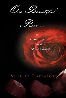 One Beautiful Rose...: A Woman’s Story of Life & Death