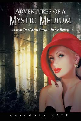 Adventures of a Mystic Medium: Amazing True Psychic Stories – Tips & Truisms