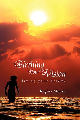 Birthing Your Vision: Living Your Dreams