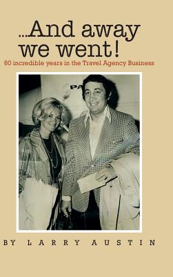 And Away We Went!: 50 Incredible Years in the Travel Agency Business