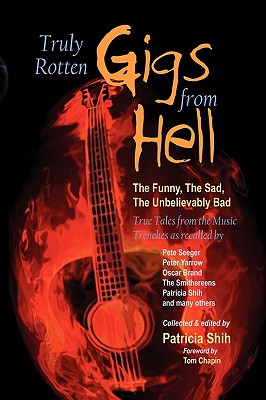 Truly Rotten Gigs from Hell: The Funny, the Sad, the Unbelievably Bad True Tales from the Music Trenches