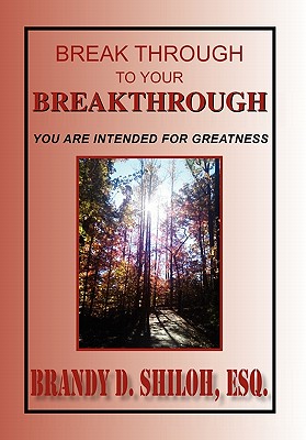 Break Through to Your Breakthrough: You Are Intended for Greatness