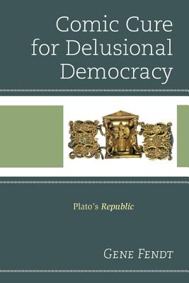 Comic Cure for Delusional Democracy: Plato’s Republic