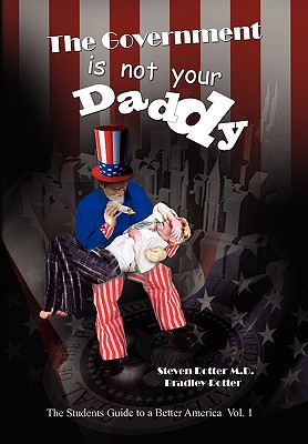 The Government Is Not Your Daddy: A Student’s Guide to a Better America