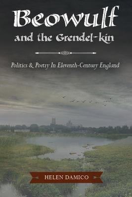 Beowulf and the Grendal-Kin: Politics & Poetry in Eleventh-Century England