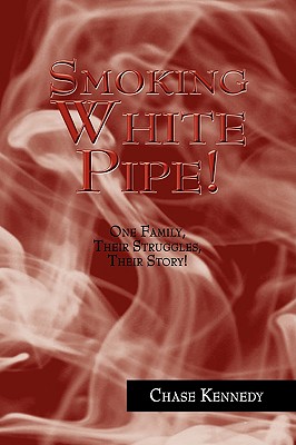 Smoking White Pipe!: One Family, Their Struggles, Their Story!