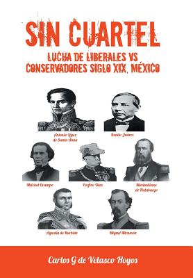 Sin Cuartel Lucha de Liberales VS Conservadores Siglo XIX, México