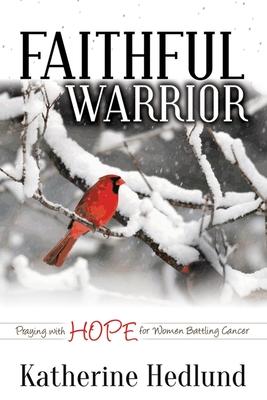 Faithful Warrior: Praying With Hope for Women Battling Cancer