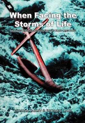 When Facing the Storms of Life: Balanced Biblical Answers for the Hard Questions