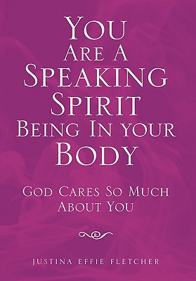 You Are a Speaking Spirit Being in Your Body: God Cares So Much About You