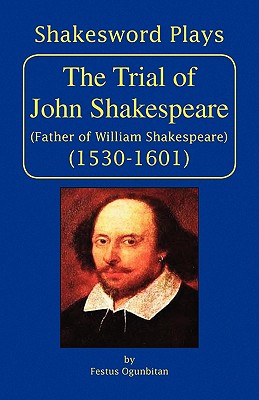 The Trial of John Shakespeare: Father of William Shakespeare (1530-1601)