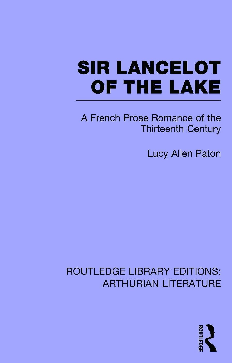 Sir Lancelot of the Lake: A French Prose Romance of the Thirteenth Century