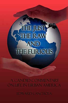 The Just, the Raw and the Furious: A Candid Commentary on Life in Urban America