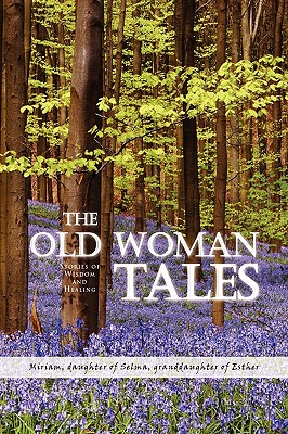 The Old Woman Tales: Stories of Wisdom and Healing