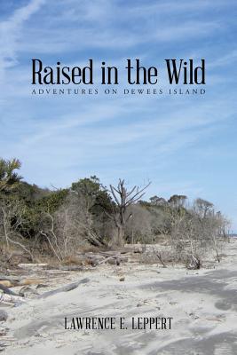 Raised in the Wild: Adventures on Dewees Island