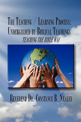 The Teaching / Learning Process: Undergirded by Biblical Teachings: Teaching the Bible Way