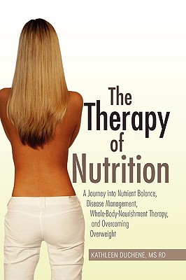 The Therapy of Nutrition: A Journey into Nutrient Balance, Disease Management, Whole-body-nourishment Therapy, and Overcoming Ov