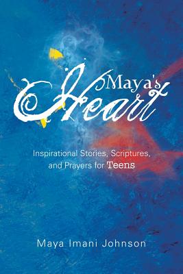 Maya’s Heart: Inspirational Stories, Scriptures, and Prayers for Teens