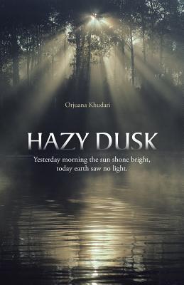 Hazy Dusk: Yesterday Morning the Sun Shone Bright, Today Earth Saw No Light.