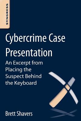 Cybercrime Case Presentation: An Excerpt from Placing the Suspect Behind the Keyboard