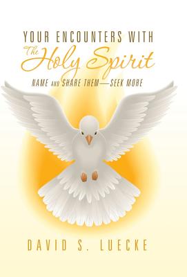 Your Encounters With the Holy Spirit: Name and Share Them—seek More