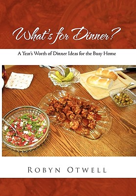 What’s for Dinner?: A Year’s Worth of Dinner Ideas for the Busy Home