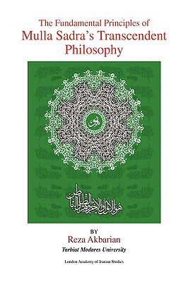 The Fundamental Principles of Mulla Sadra’s Transcendent Philosophy