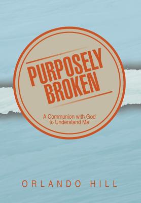 Purposely Broken: A Communion With God to Understand Me