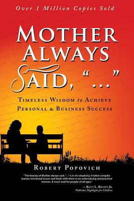 Mother Always Said, ��...��: Timeless Wisdom to Achieve Personal & Business Success